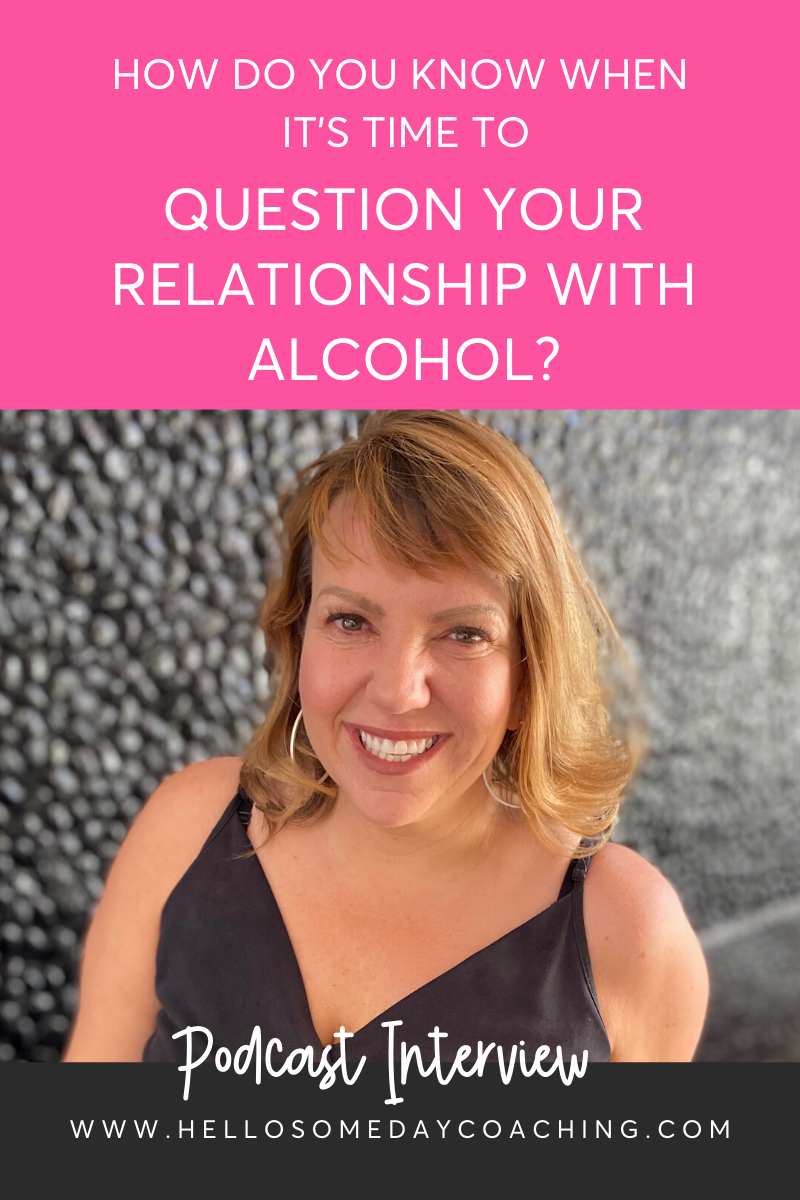 How Do You Know When It’s Time To Question Your Relationship With Alcohol – Podcast Interview
