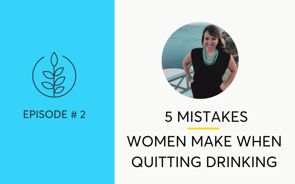 Episode 2 of the Hello Someday Podcast - 5 Mistakes Women Make When Trying to Quit Drinking.