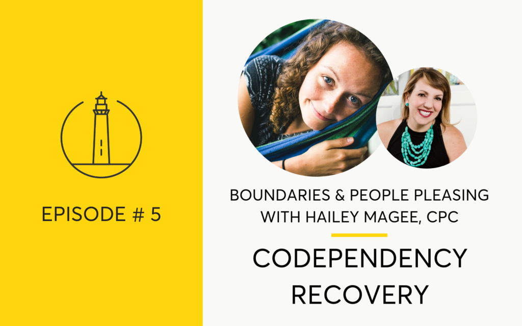 Codependency Recovery, People Pleasing and Boundaries with Hailey Magee