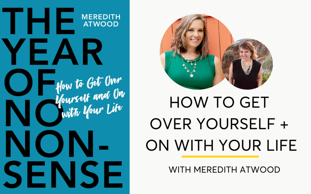 How To Get Over Yourself And On With Your Life - Podcast Interview With Author Meredith Atwood