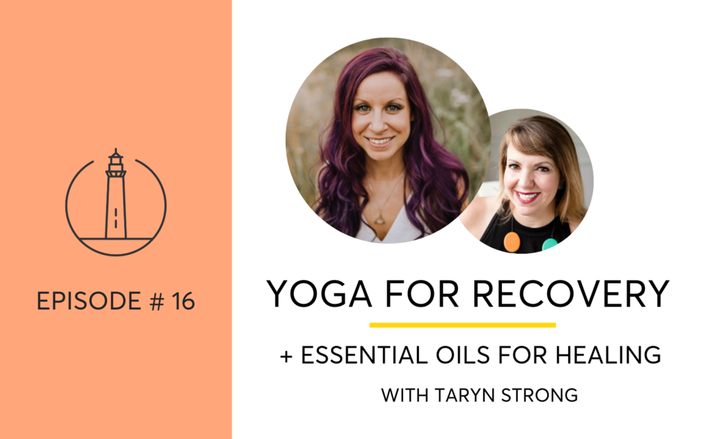 Yoga and Essential Oils for Recovery with Taryn Strong of She Recovers