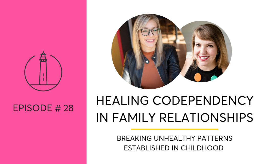 Podcast on Healing Codependency In Family Relationships -Breaking Unhealthy Patterns Established In Childhood