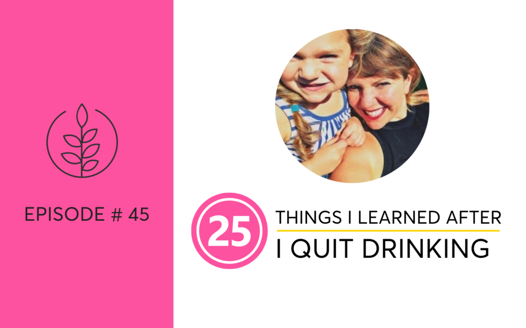 25 Things I Learned After I Quit Drinking - Sober Life Tips For Women Going Alcohol-Free