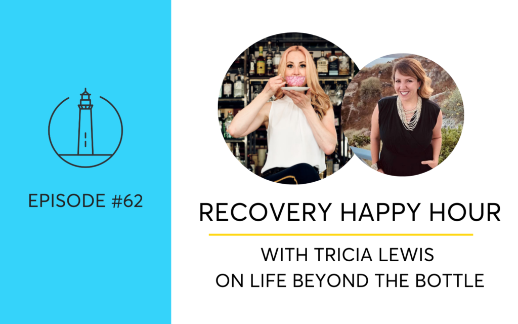 Recovery Happy Hour and Life Beyond The Bottle With Tricia Lewis