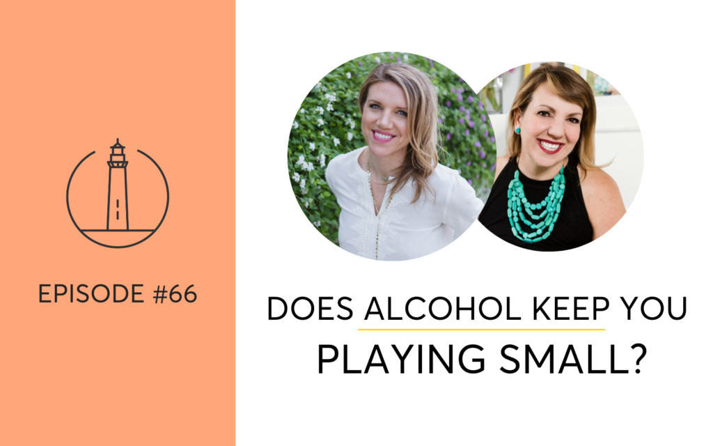 Does Alcohol Keep You Playing Small?