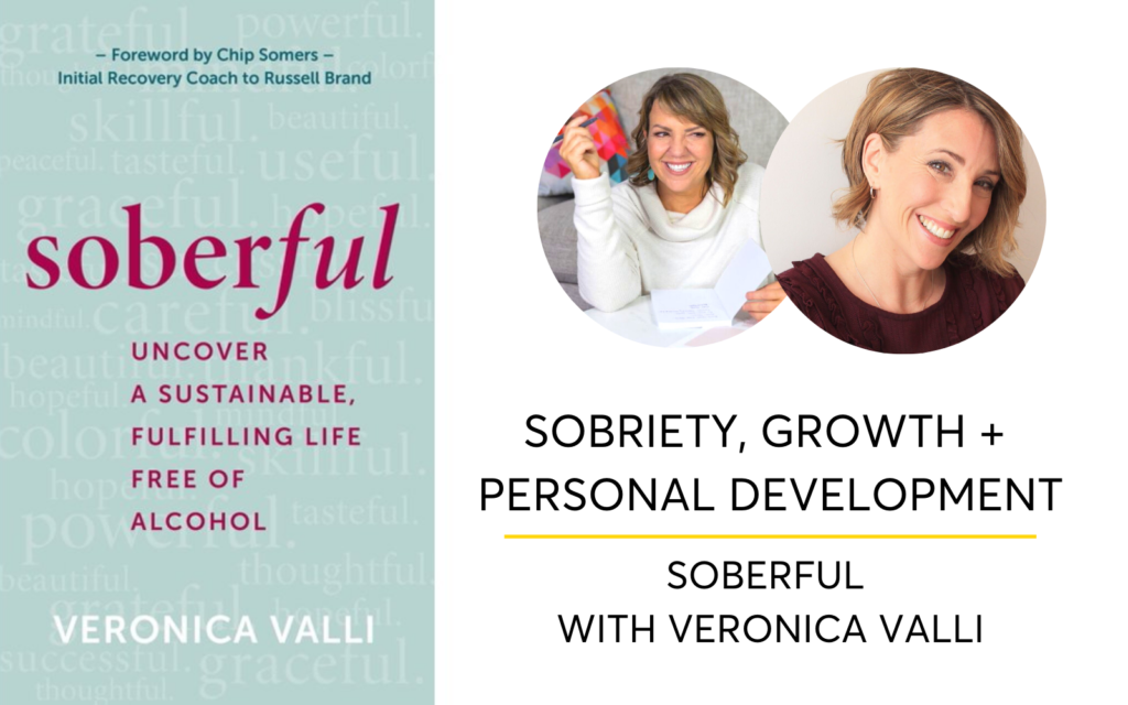 Sobriety, Growth + Personal Development - Soberful - Veronica Valli