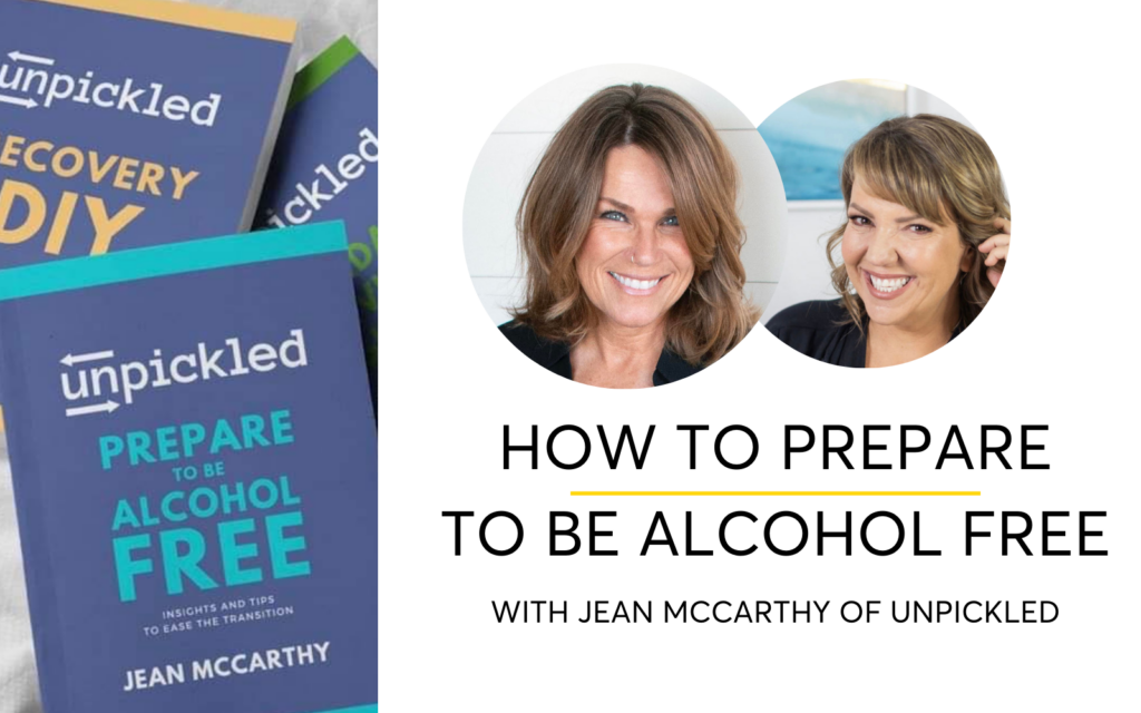 How To Prepare To Be Alcohol-Free with Jean McCarthy of Unpickled