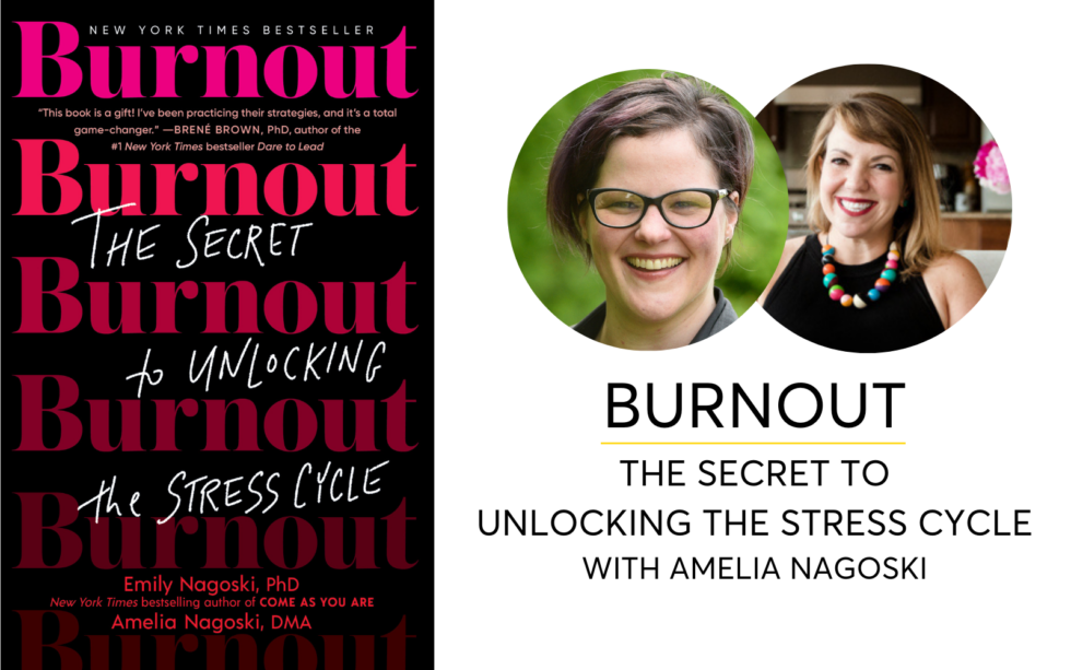 Burnout: The Secret To Unlocking The Stress Cycle With Amelia Nagoski ...