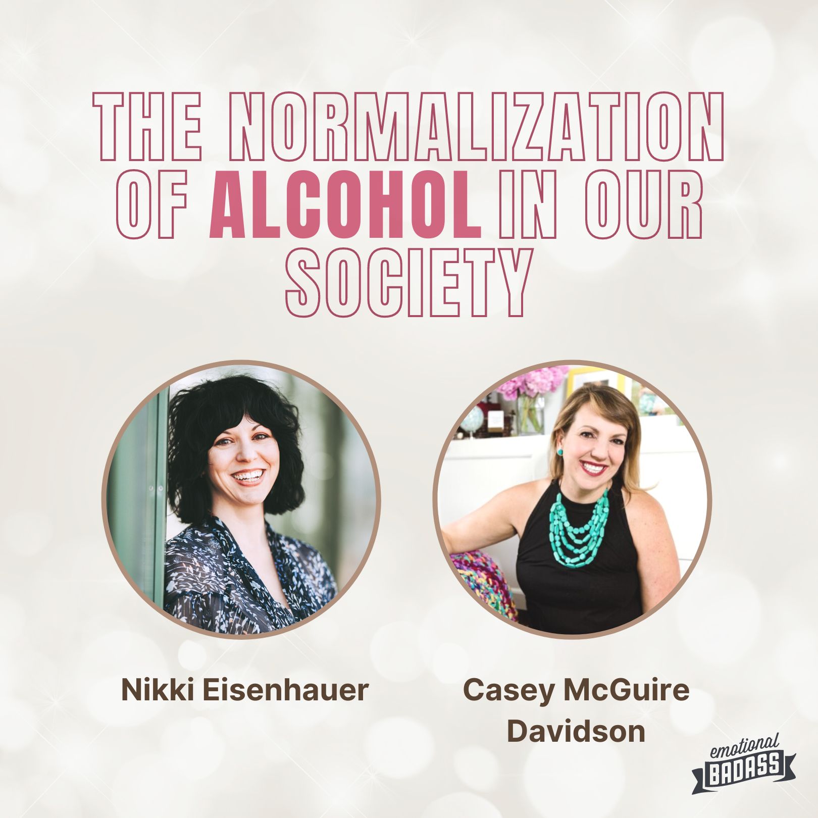 The Normalization of Alcohol in our Society, an Interview with Casey McGuire Davidson on the Emotional Badass podcast