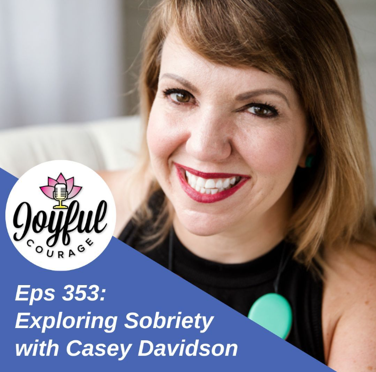 Exploring Sobriety With Casey Davidson - Joyful Courage Podcast