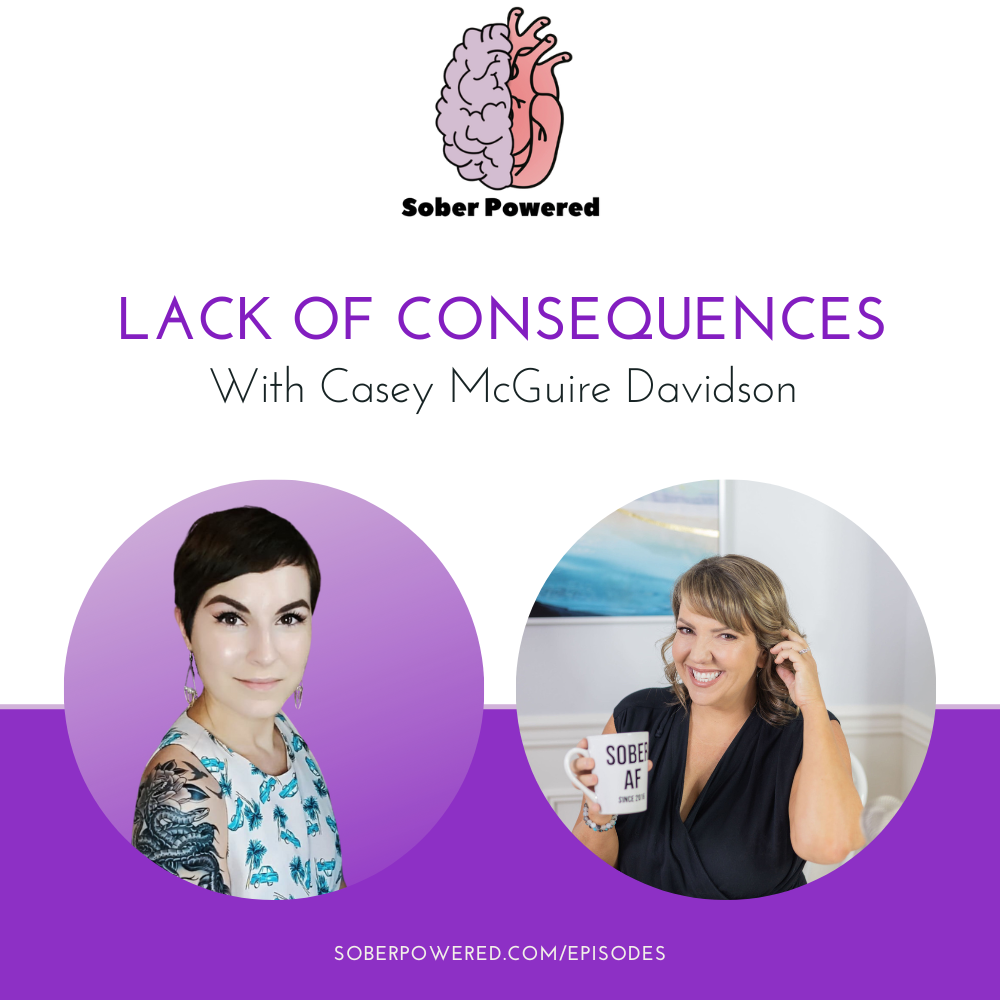 Sober Powered Podcast - Lack of Consequences with Casey McGuire Davidson