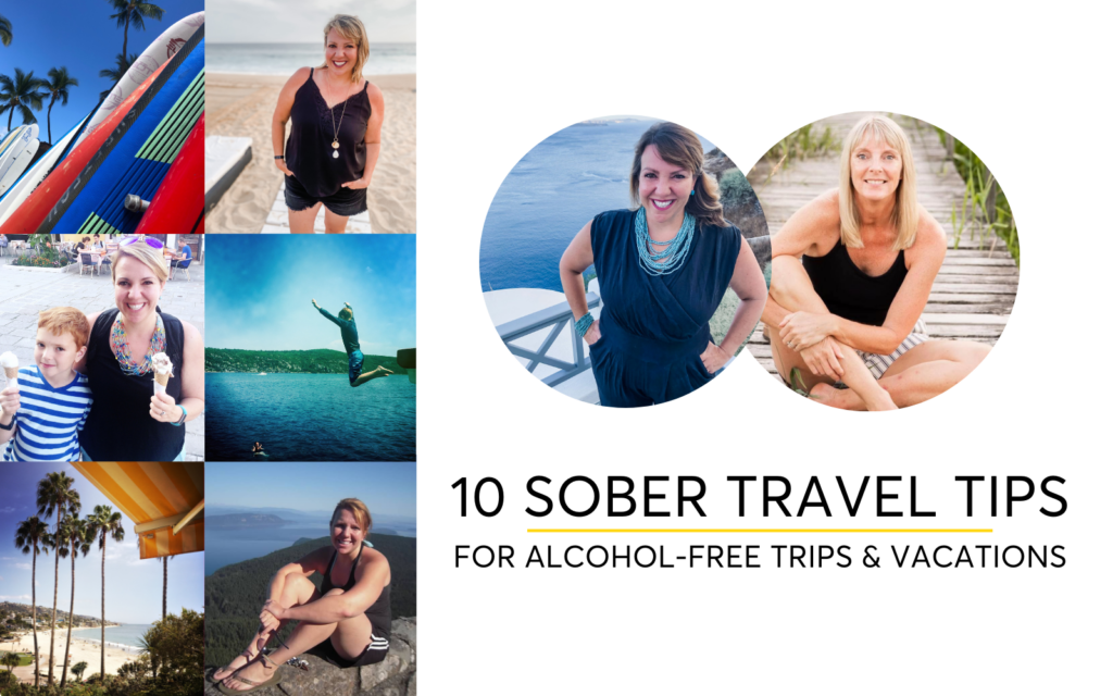 Ten Sober Travel Tips You Need For Your Next Alcohol-Free Business Trip, Family Visit and Sober Vacation