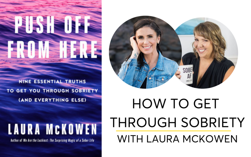 How To Get Through Sobriety With Laura McKowen