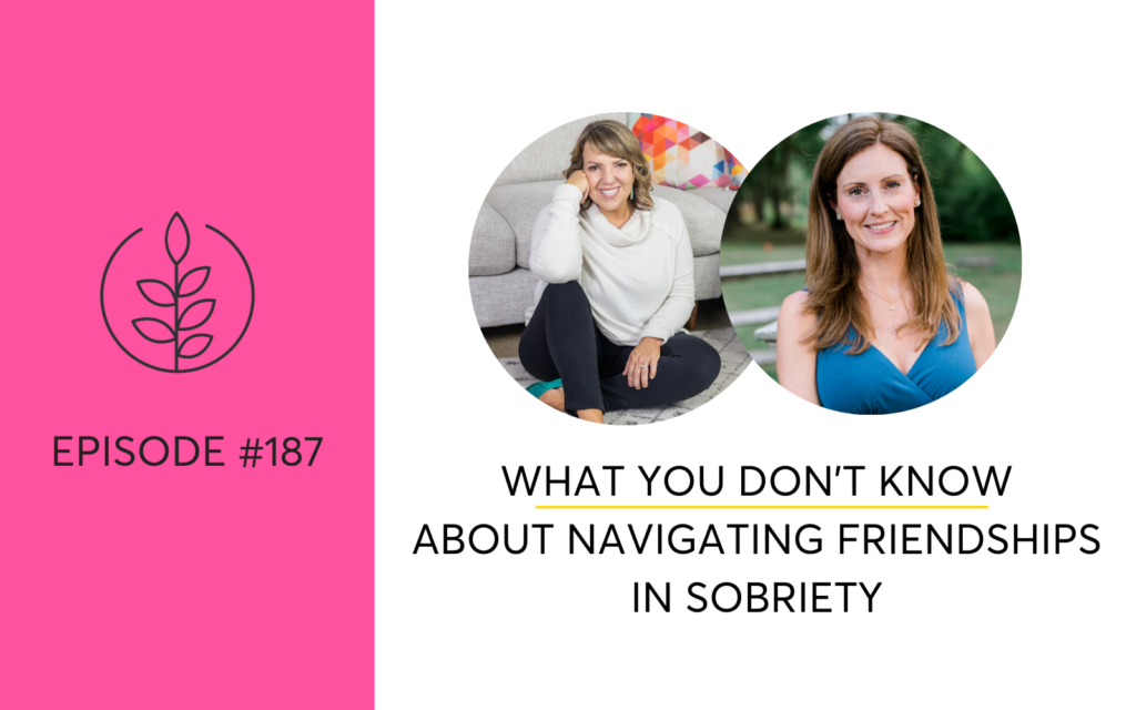 What You Don't Know About Navigating Friendships In Sobriety with Kim Kearns