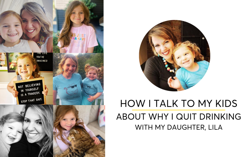 What My Kids Know About Why I Quit Drinking, a conversation with my daughter, Lila, about alcohol and sobriety