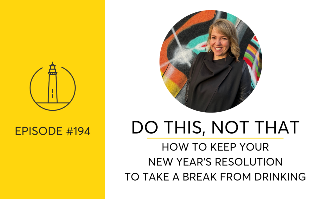 Do This, Not That. How To Keep Your New Year's Resolution About Not Drinking