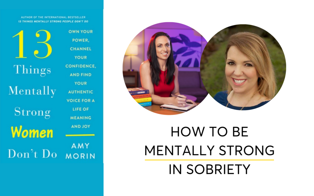 Things Mentally Strong People Don't Do In Sobriety with Amy Morin