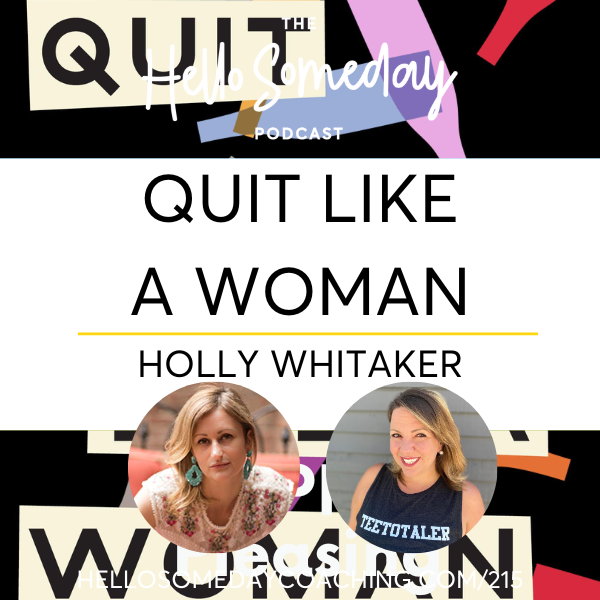 How To Quit Like A Woman With Holly Whitaker - Interview On The Hello Someday Podcast With Casey McGuire Davidson