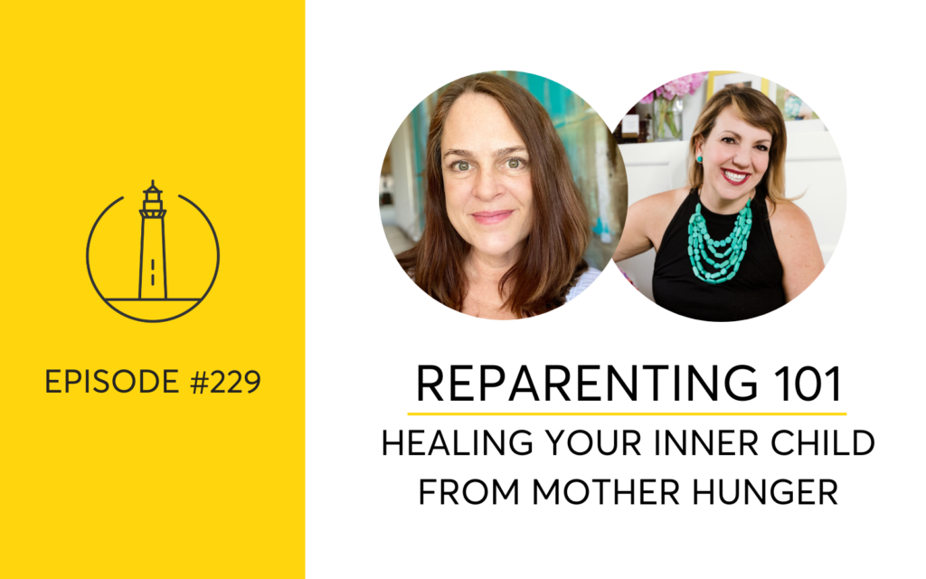 Reparenting, healing your inner child, mother hunger, hello someday podcast