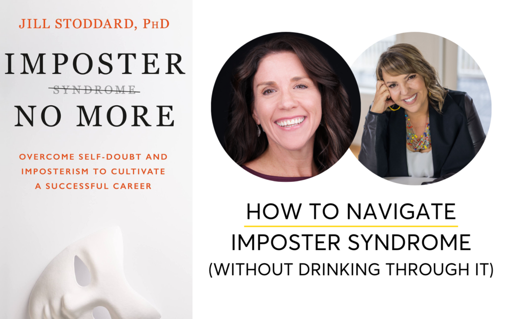How To Navigate Imposter Syndrome Without Drinking Through It with Dr. Jill Stoddard imposter syndrome, imposter phenomenon, without drinking, The Hello Someday podcast, Casey McGuire Davidson